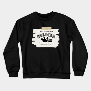 I Make a Living As A Soldier Crewneck Sweatshirt